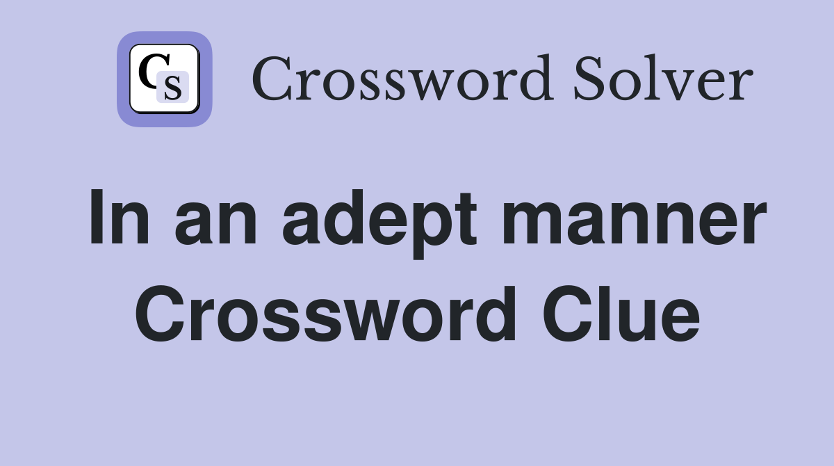 In an adept manner Crossword Clue