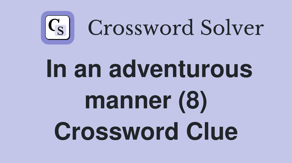 In an adventurous manner (8) Crossword Clue