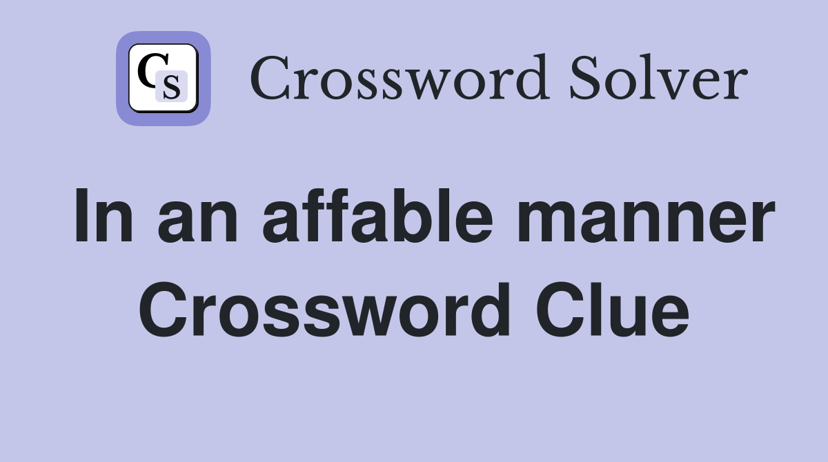In an affable manner Crossword Clue