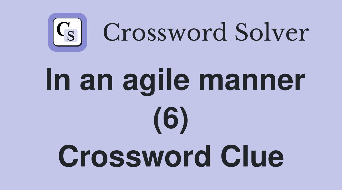 In an agile manner (6) Crossword Clue
