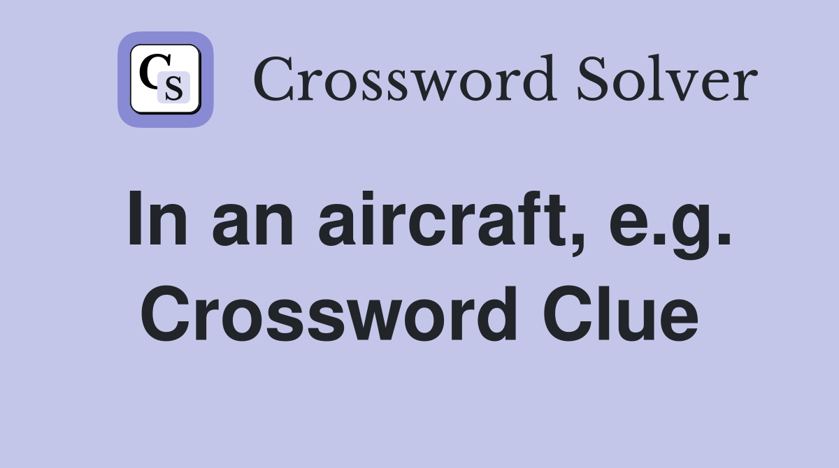 In an aircraft, e.g. Crossword Clue