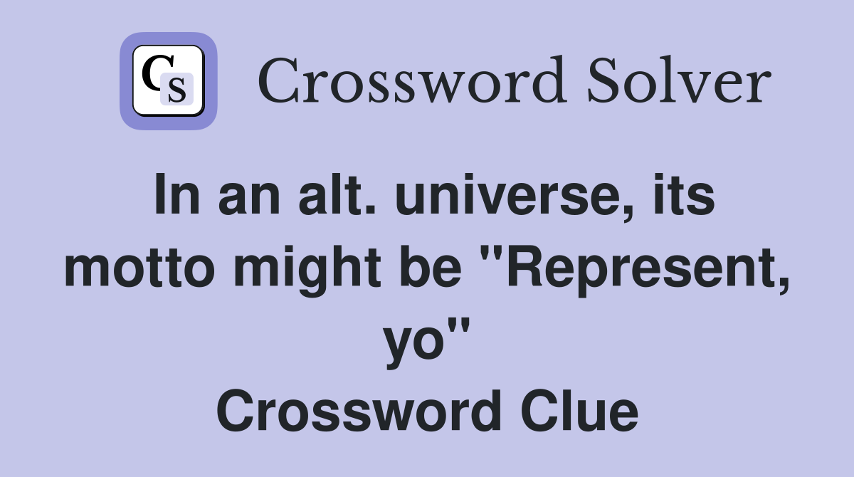 In an alt. universe, its motto might be "Represent, yo" Crossword Clue
