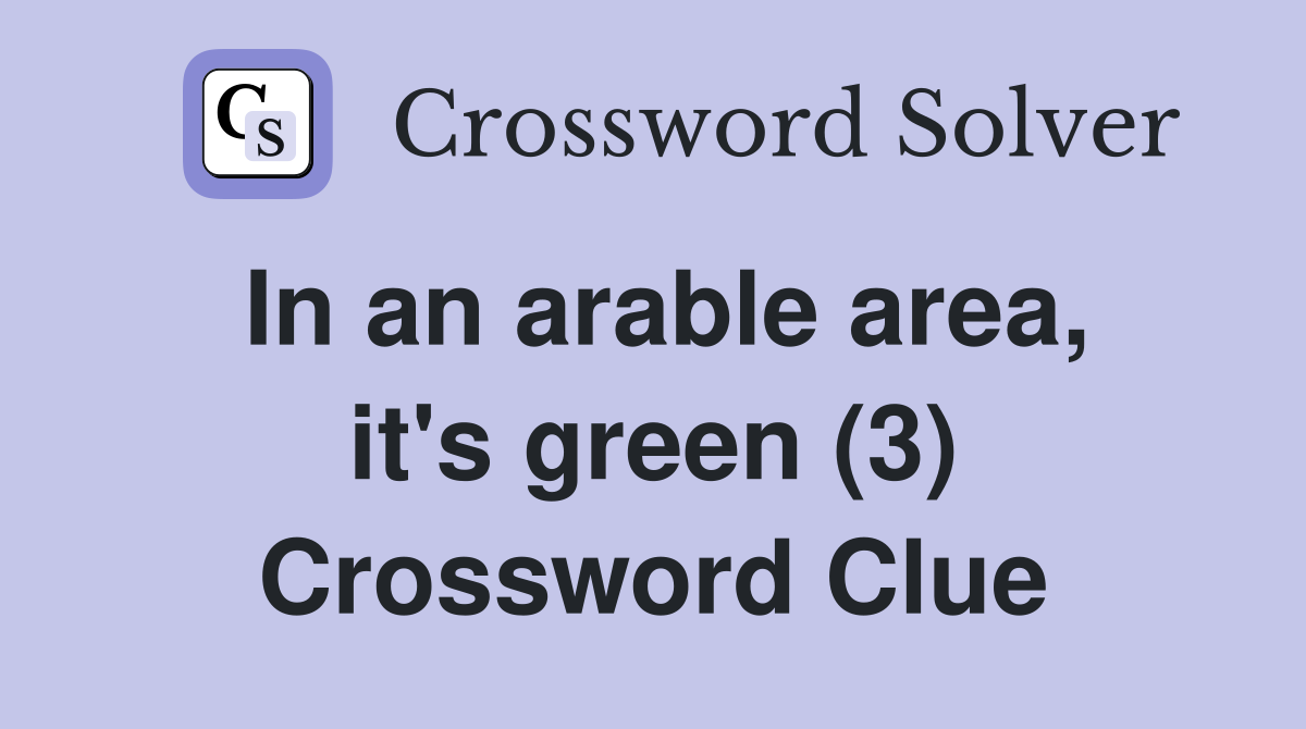 In an arable area, it's green (3) Crossword Clue