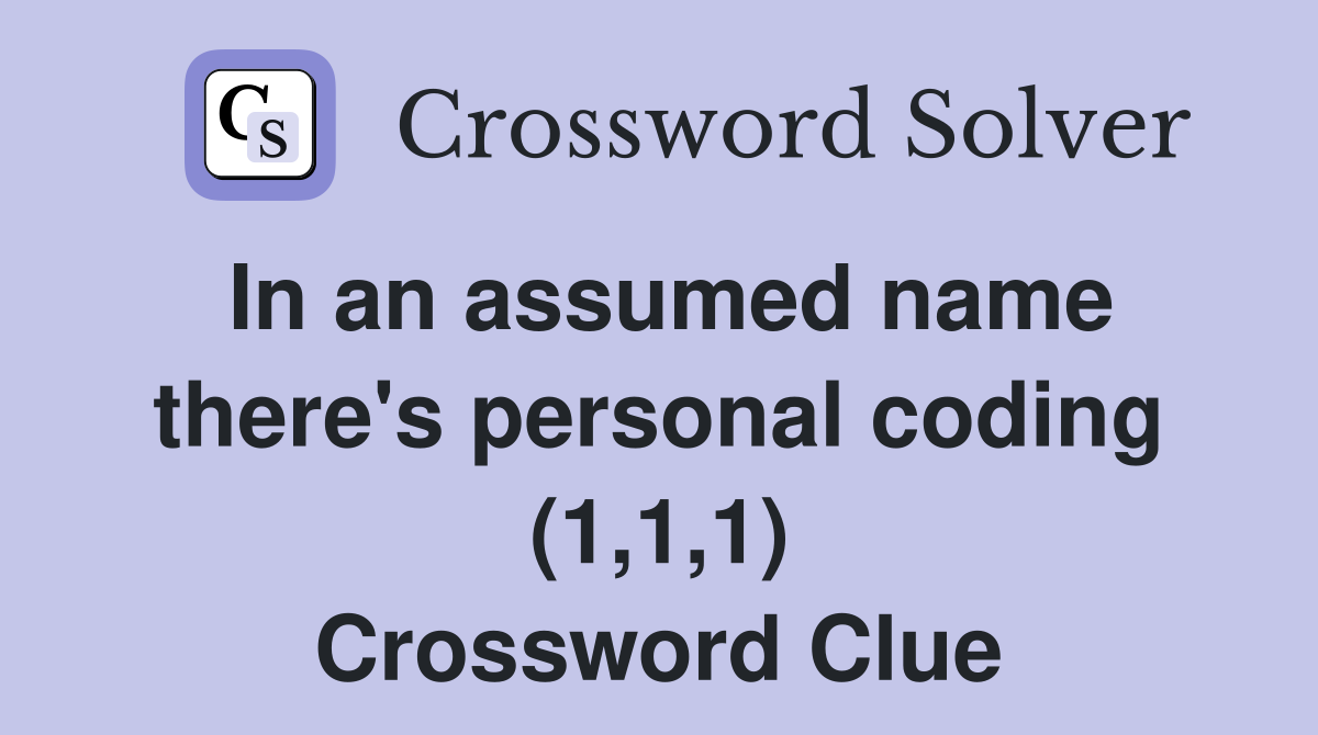 In an assumed name there's personal coding (1,1,1) Crossword Clue
