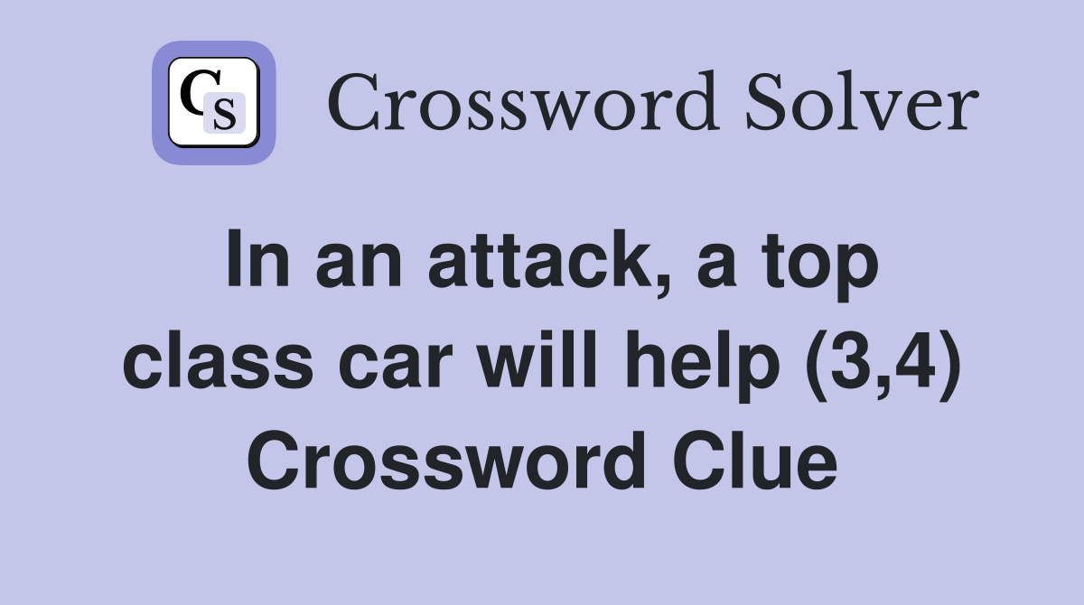 In an attack, a top class car will help (3,4) Crossword Clue
