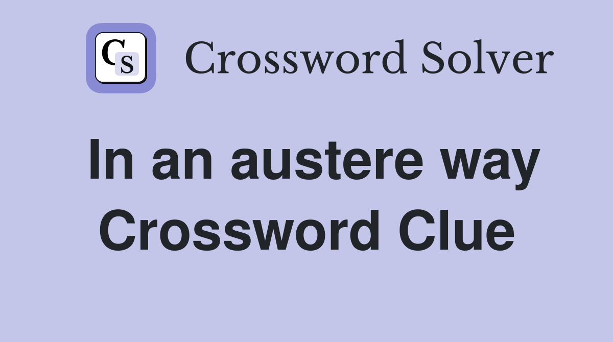 In an austere way Crossword Clue