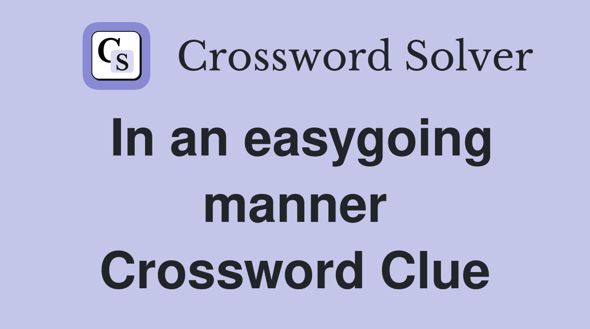 In an easygoing manner Crossword Clue
