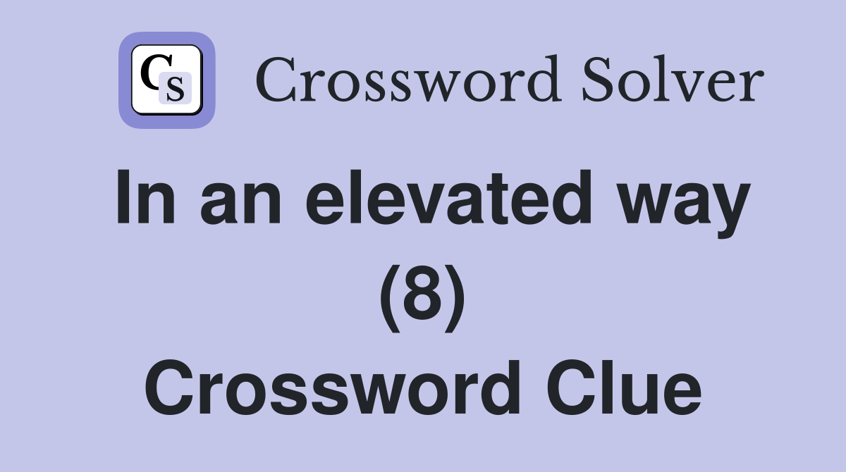 In an elevated way (8) Crossword Clue