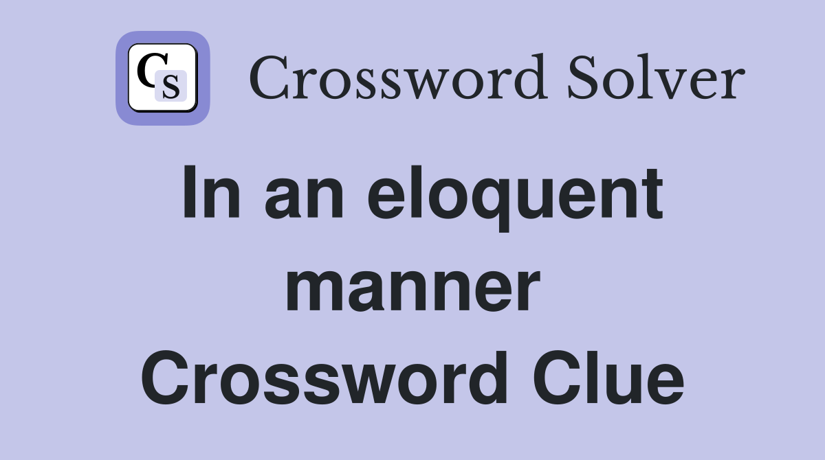 In an eloquent manner Crossword Clue