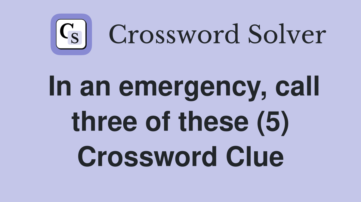 In an emergency, call three of these (5) Crossword Clue