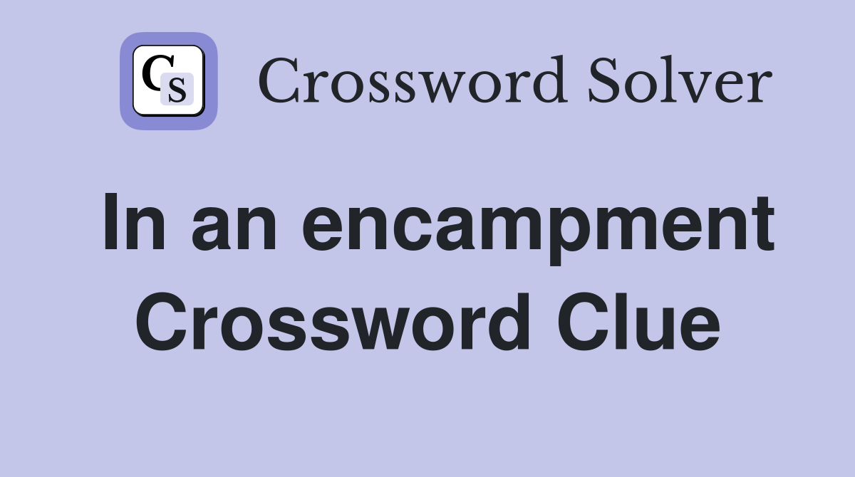 In an encampment Crossword Clue
