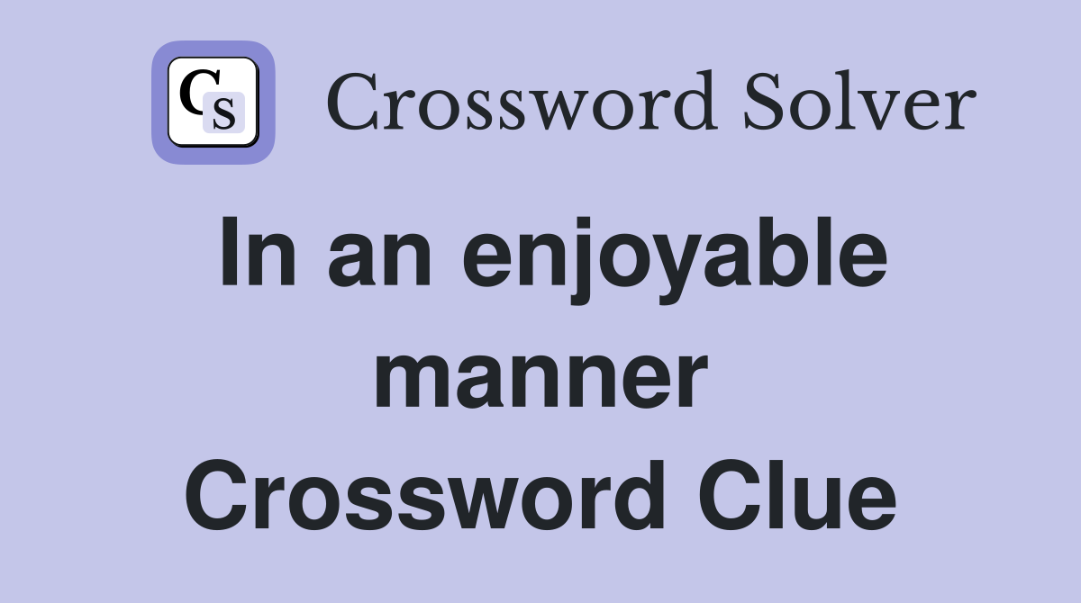 In an enjoyable manner Crossword Clue