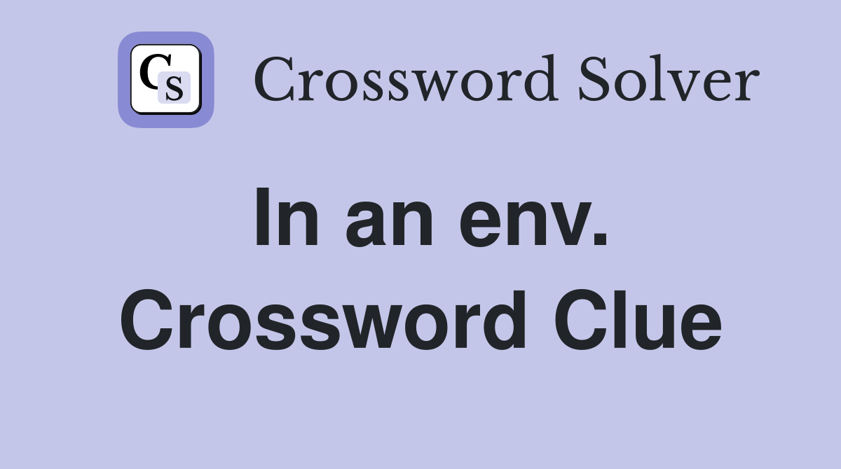 In an env. Crossword Clue