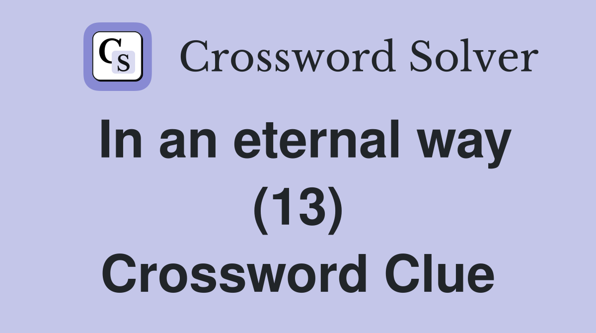 In an eternal way (13) Crossword Clue