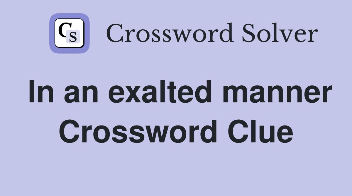 In an exalted manner Crossword Clue