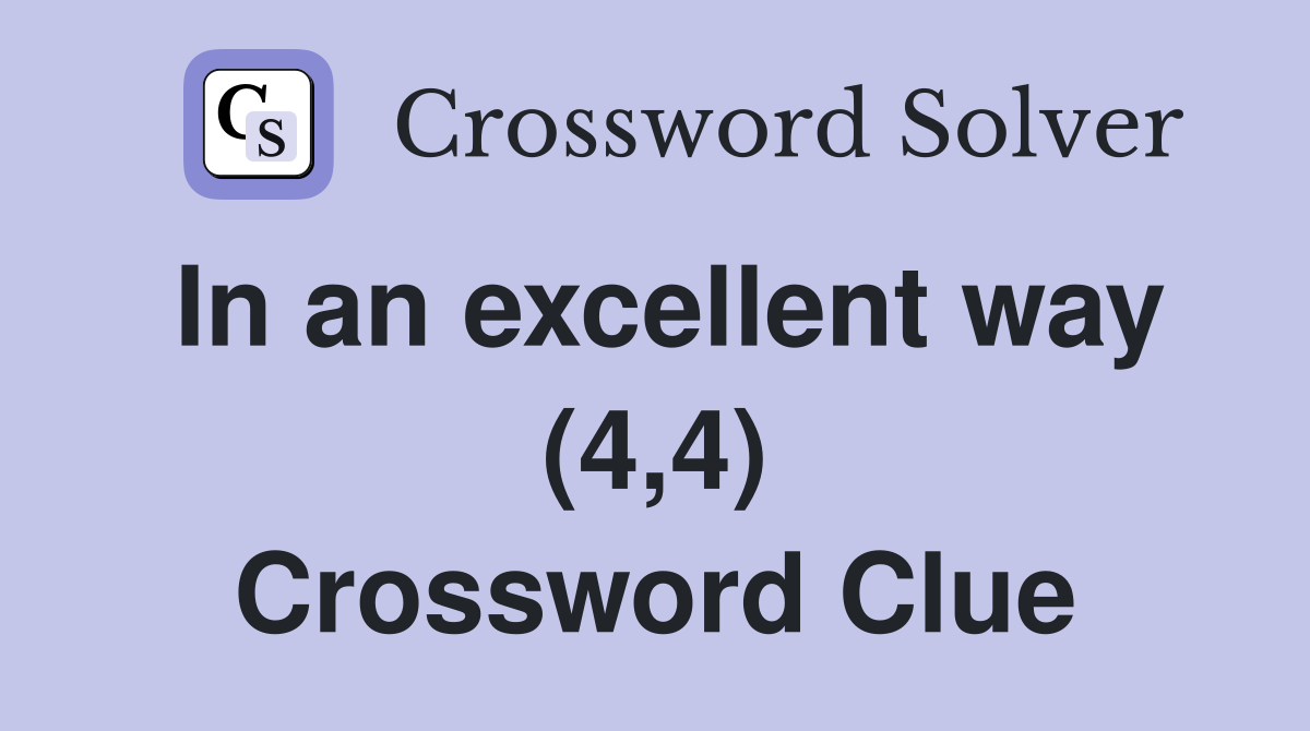 In an excellent way (4,4) Crossword Clue