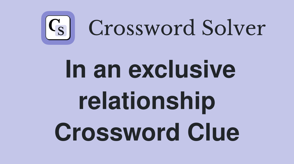 In an exclusive relationship Crossword Clue