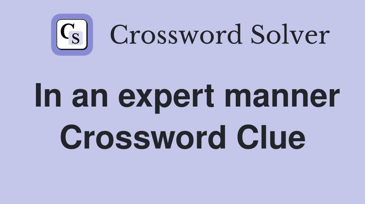 In an expert manner Crossword Clue