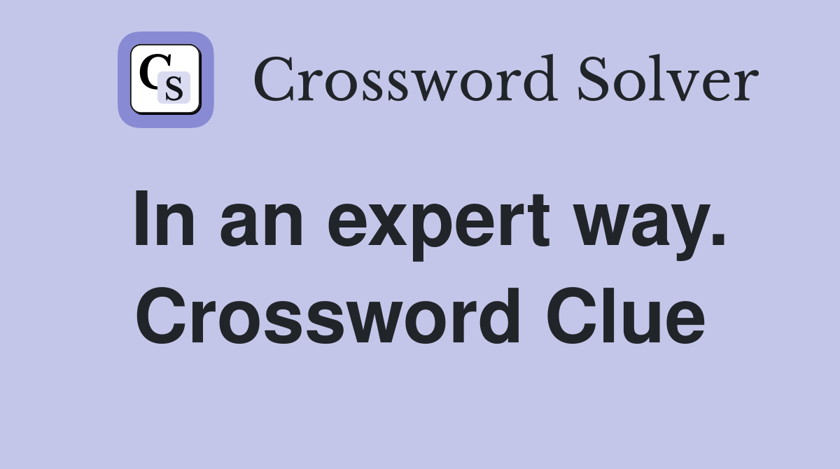 In an expert way. Crossword Clue