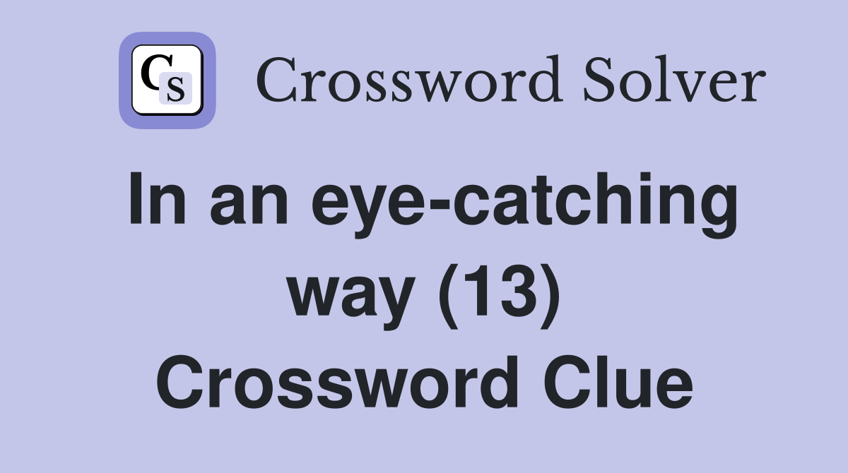 In an eye-catching way (13) Crossword Clue