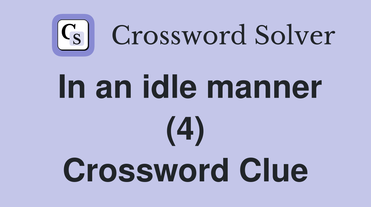 In an idle manner (4) Crossword Clue