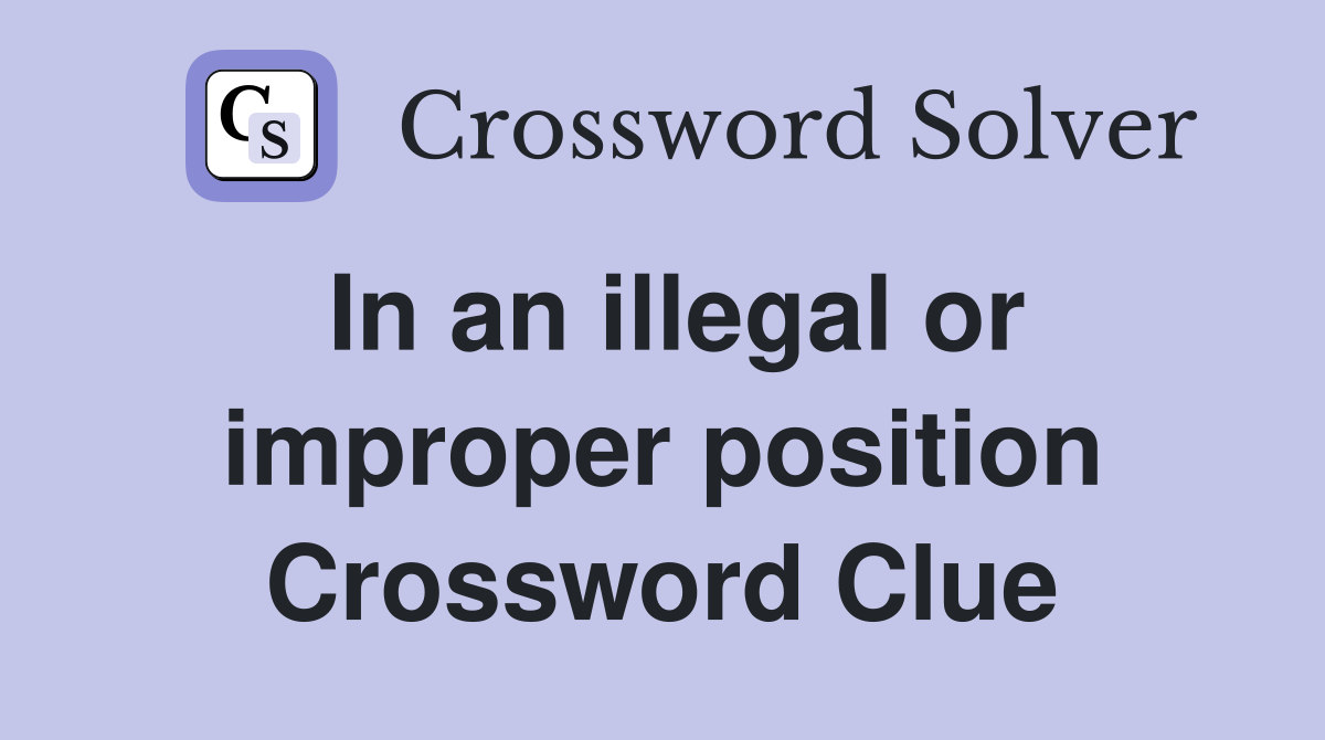 In an illegal or improper position Crossword Clue