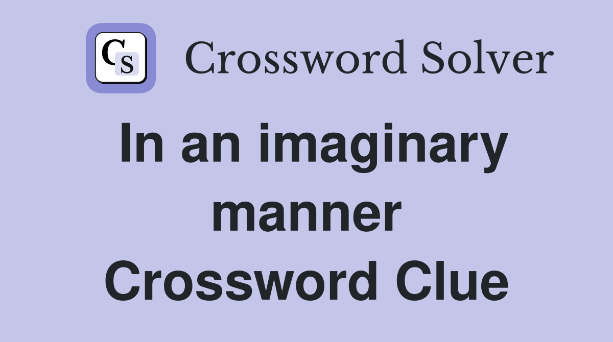 In an imaginary manner Crossword Clue