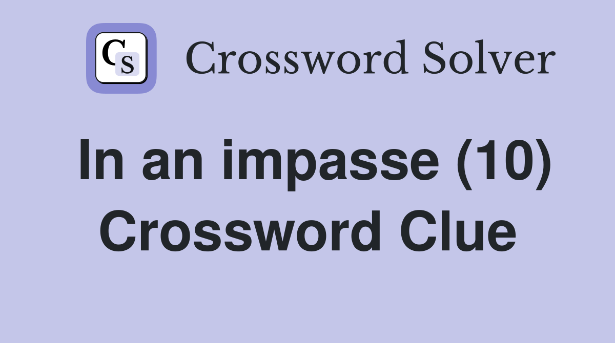 In an impasse (10) Crossword Clue
