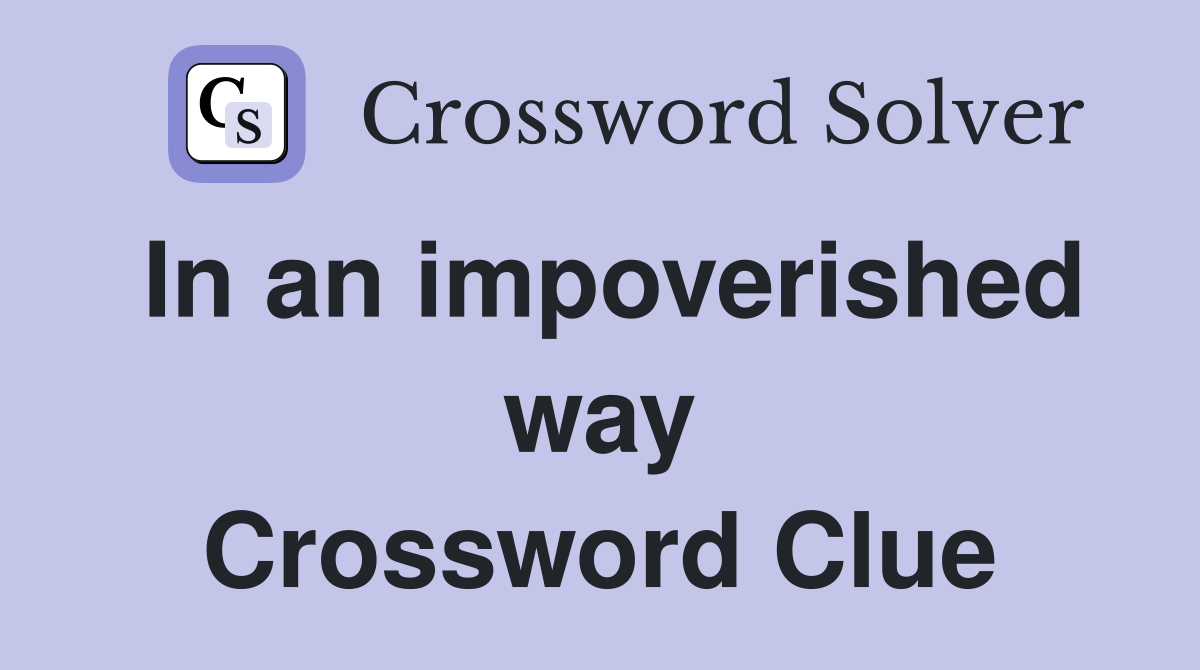 In an impoverished way Crossword Clue