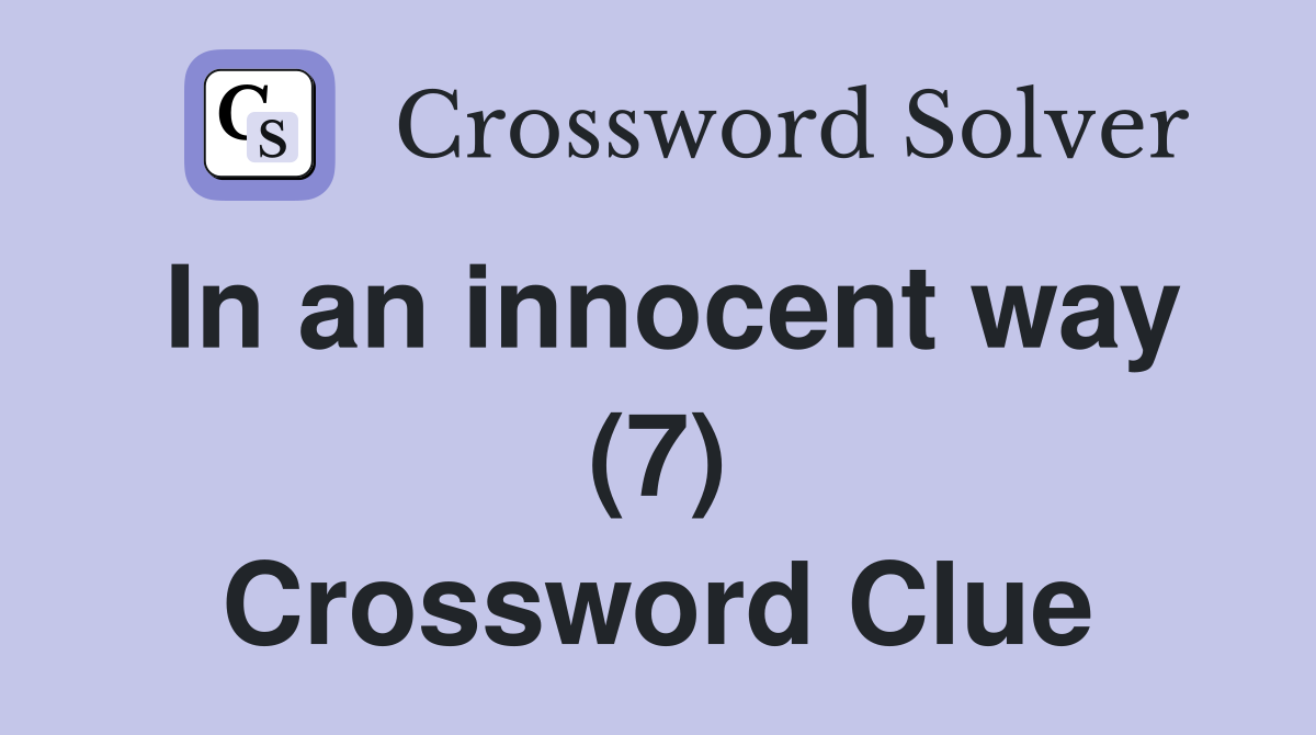 In an innocent way (7) Crossword Clue