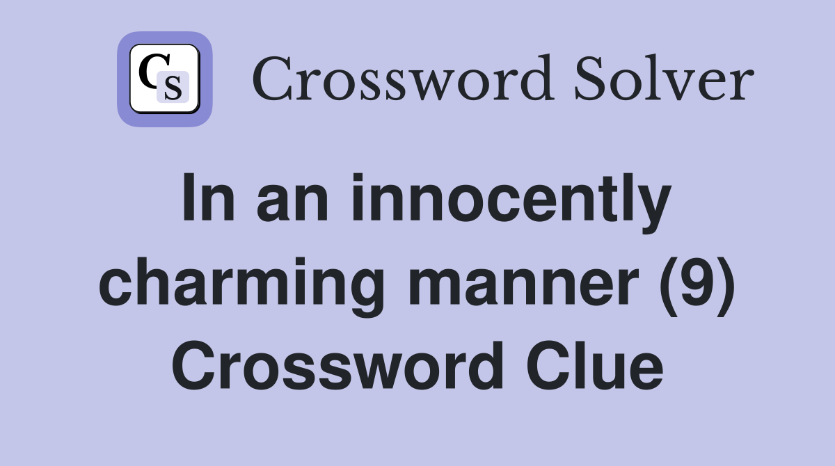 In an innocently charming manner (9) Crossword Clue