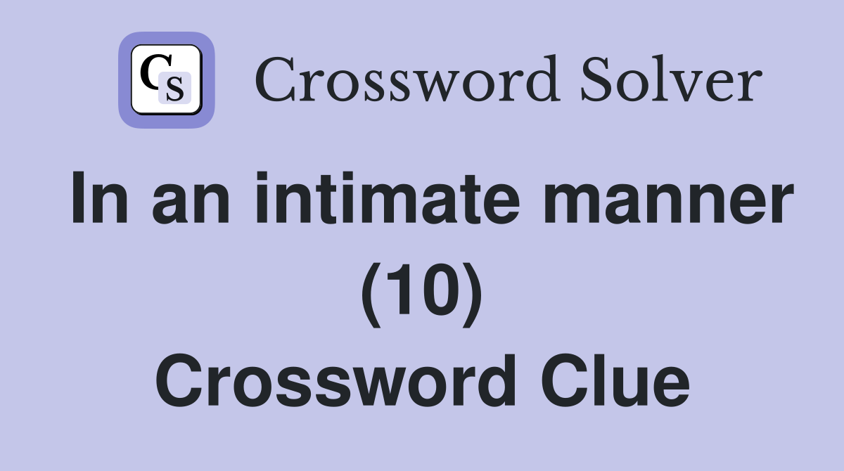 In an intimate manner (10) Crossword Clue