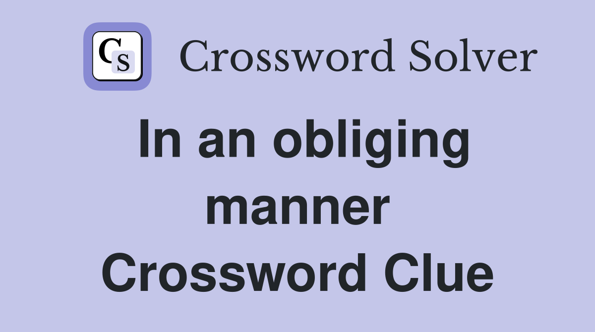 In an obliging manner Crossword Clue