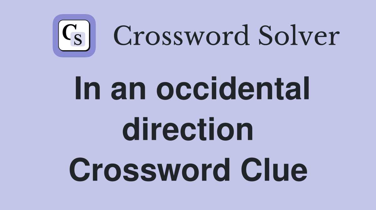 In an occidental direction Crossword Clue