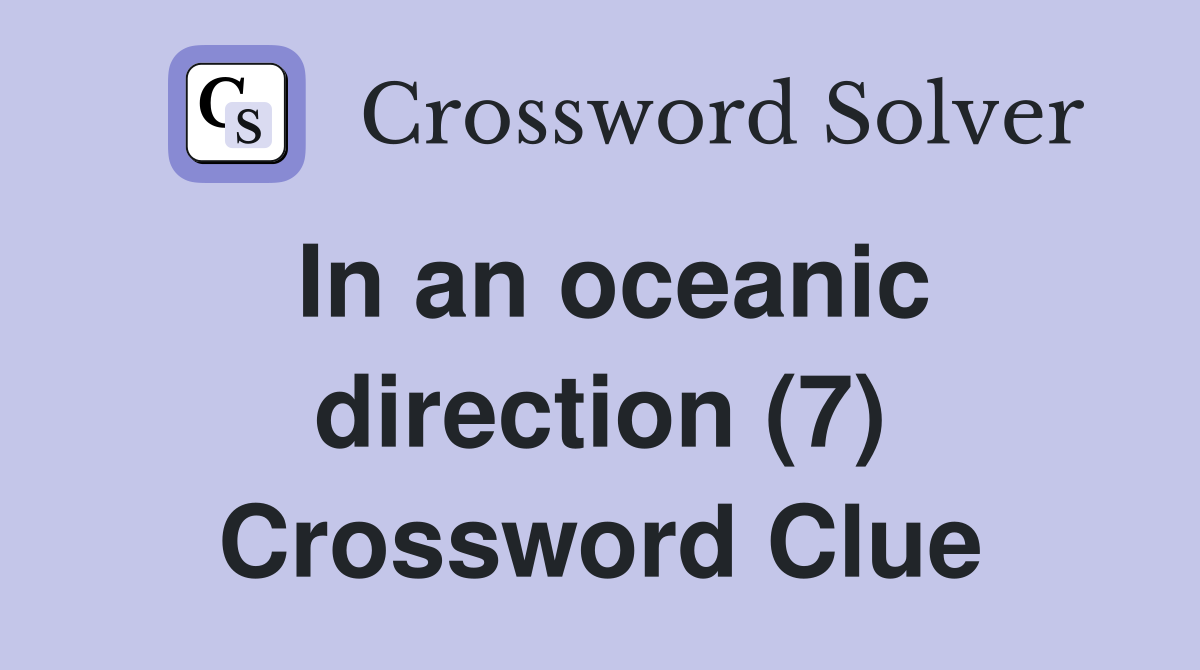 In an oceanic direction (7) Crossword Clue