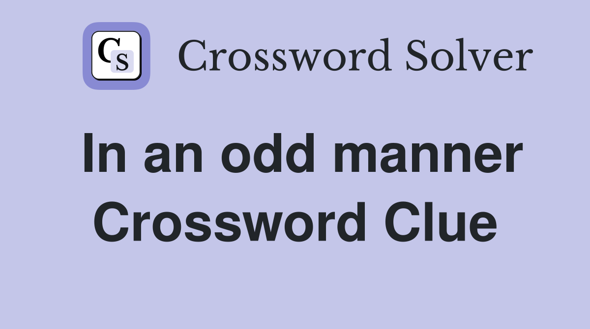 In an odd manner Crossword Clue