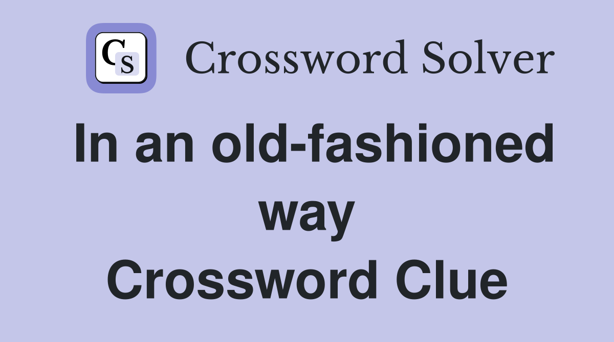 In an old-fashioned way Crossword Clue