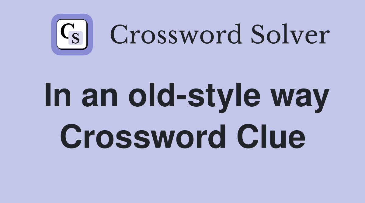 In an old-style way Crossword Clue