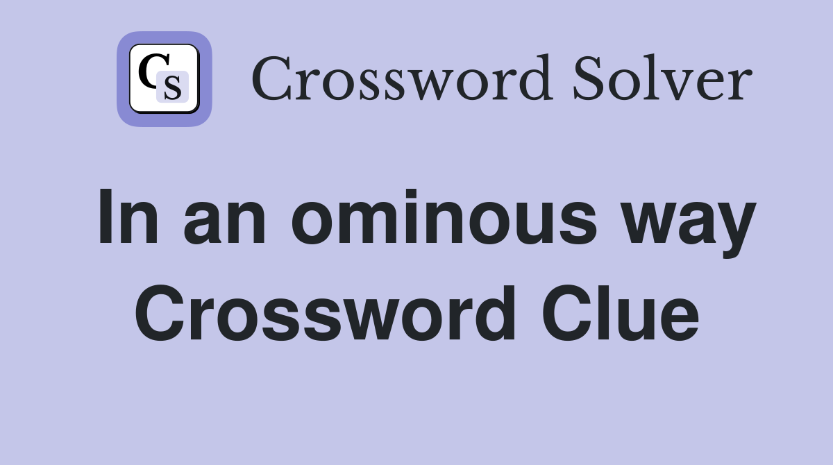 In an ominous way Crossword Clue