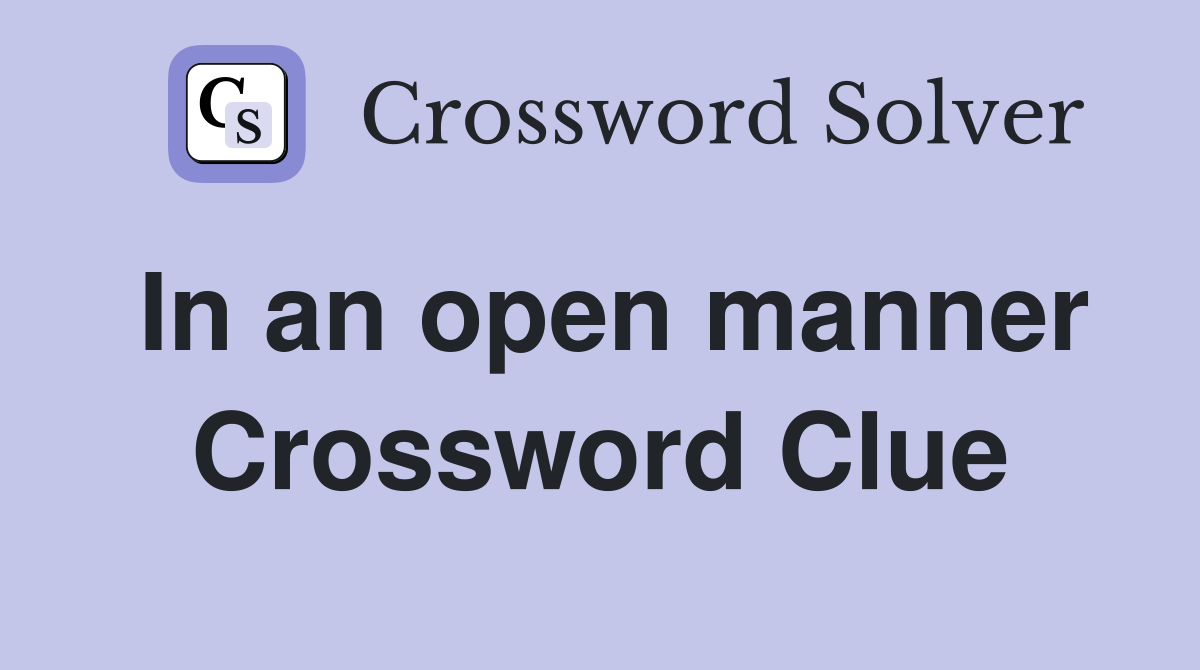 In an open manner Crossword Clue