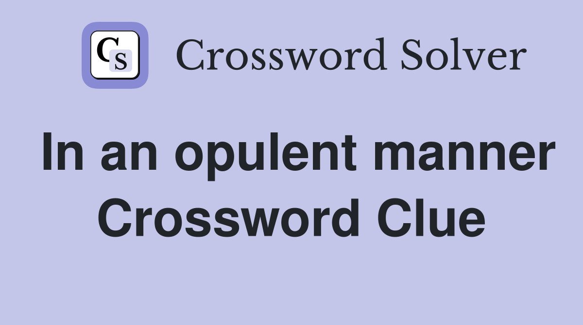 In an opulent manner Crossword Clue