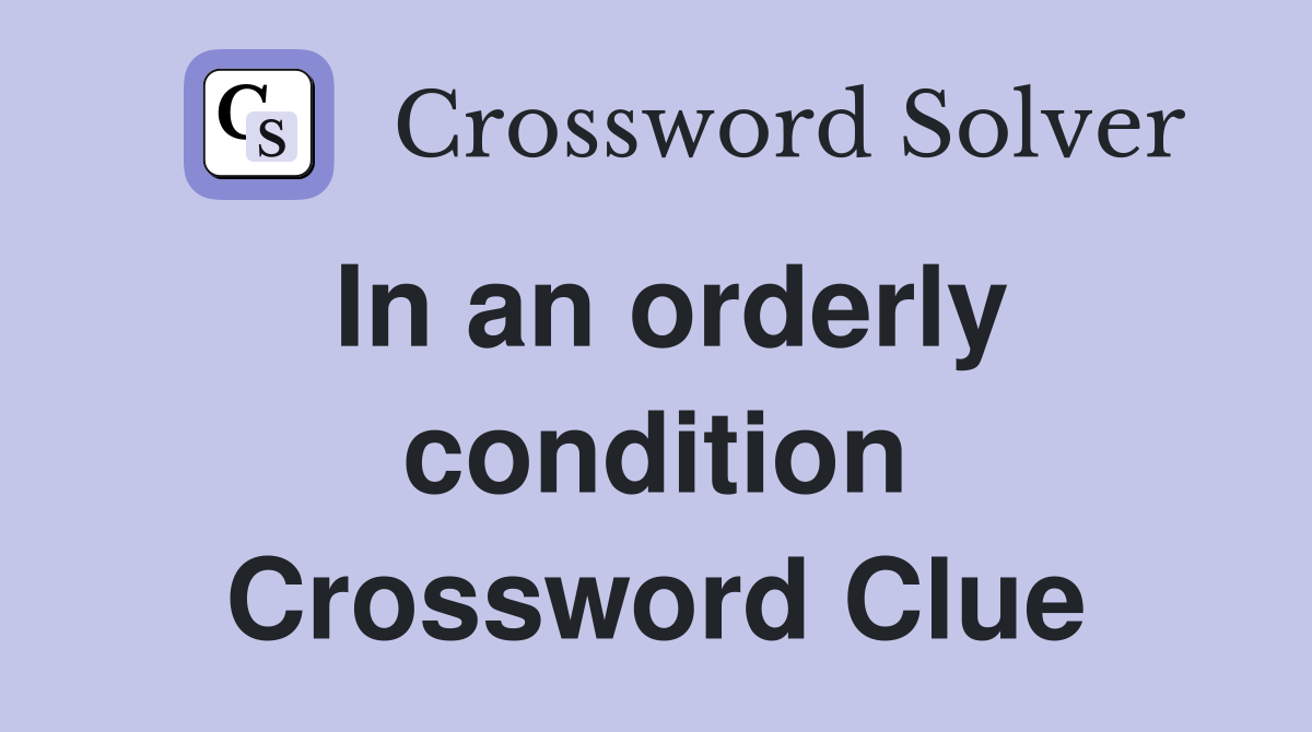 In an orderly condition Crossword Clue