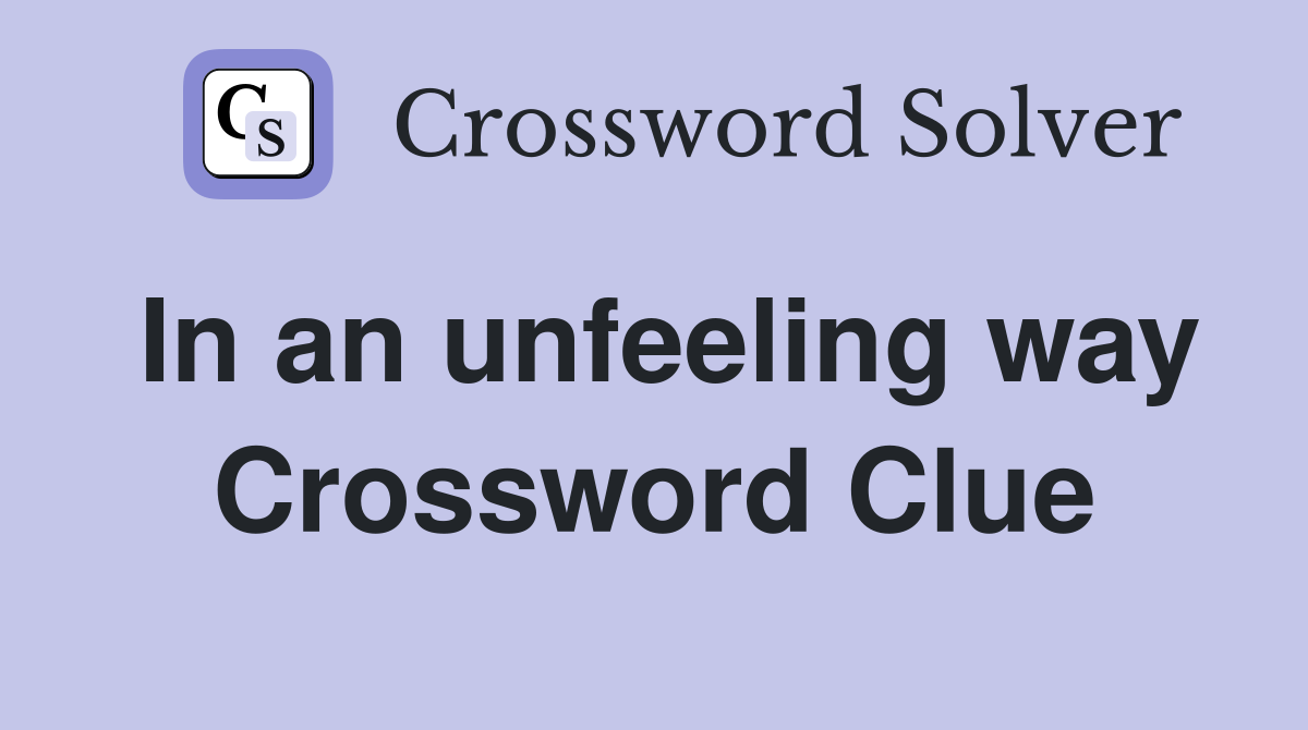 In an unfeeling way Crossword Clue
