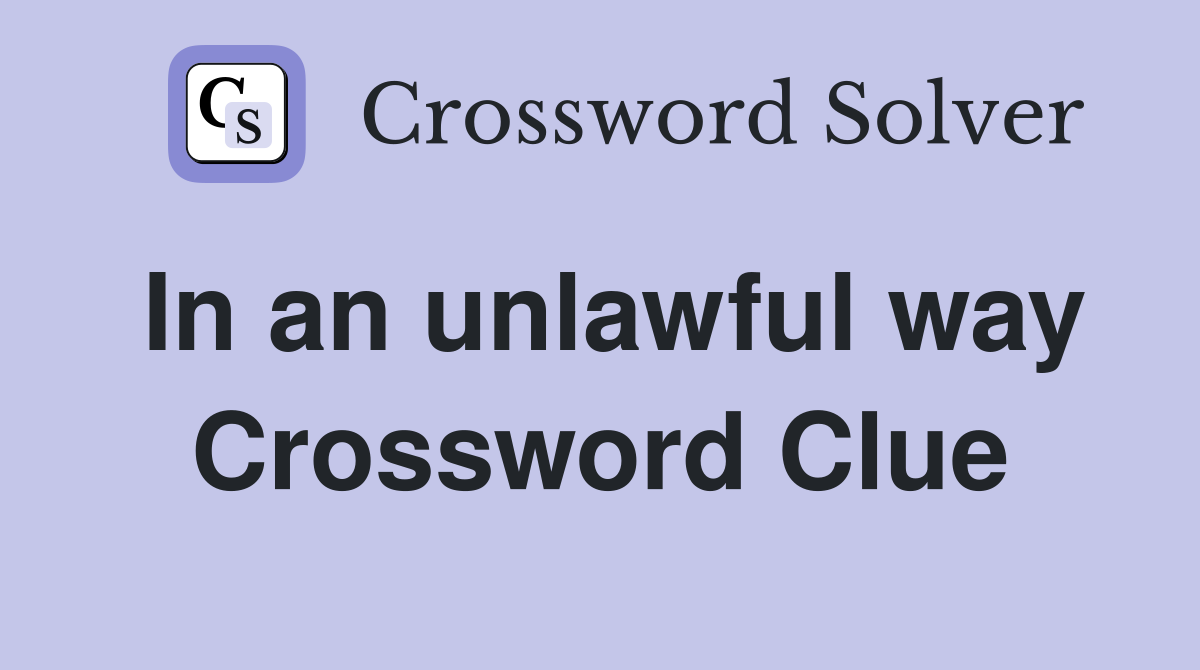 In an unlawful way Crossword Clue
