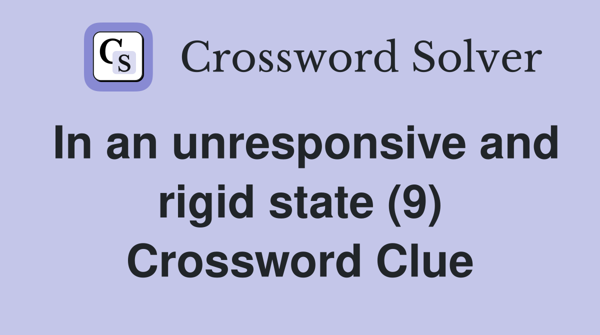In an unresponsive and rigid state (9) Crossword Clue