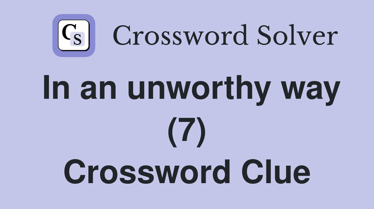In an unworthy way (7) Crossword Clue
