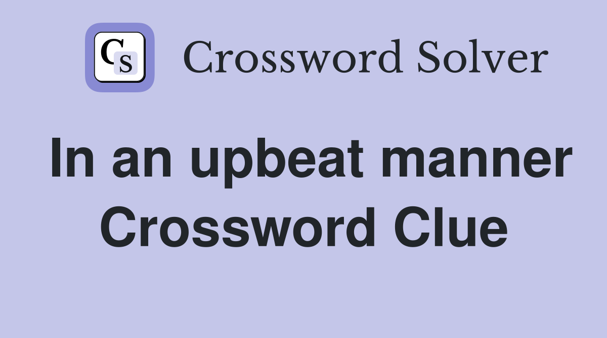 In an upbeat manner Crossword Clue