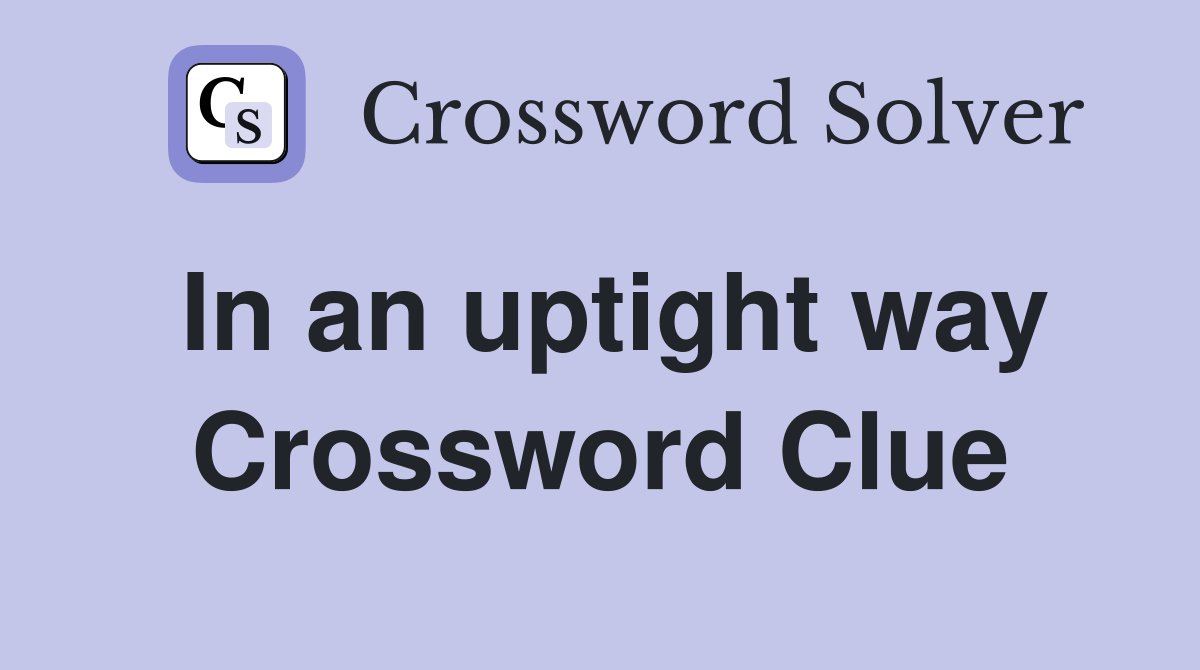 In an uptight way Crossword Clue