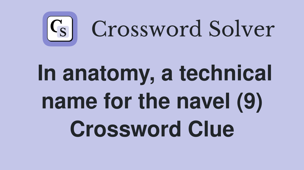 In anatomy, a technical name for the navel (9) Crossword Clue