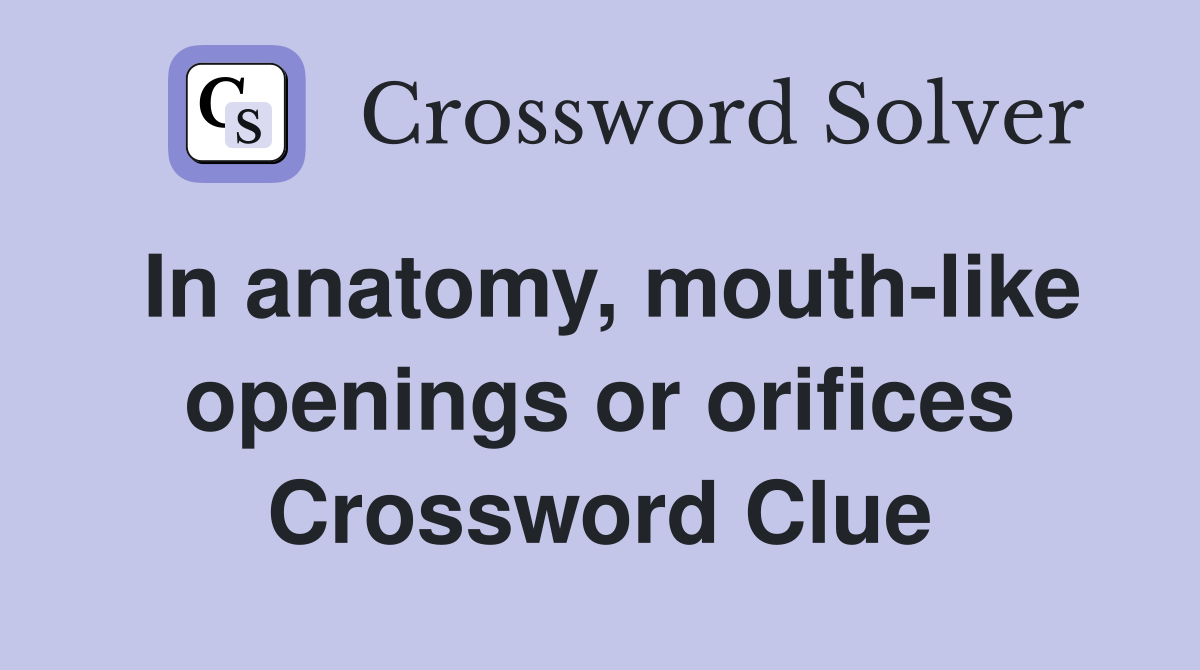 In anatomy, mouth-like openings or orifices Crossword Clue